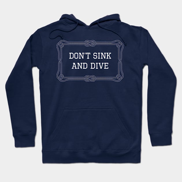 Don't sink and dive nautical quote Hoodie by KLEDINGLINE